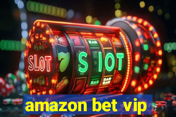 amazon bet vip